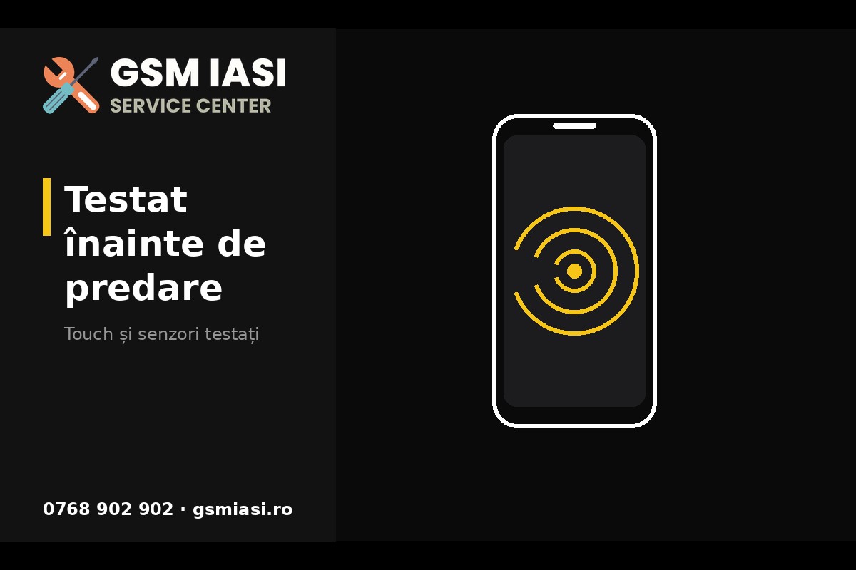 Touch și senzori testați înainte de predarea telefonului